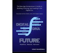 The Digital DNA: The New Age Entrepreneur’s Guide to Building, Evolving, and Leading in the Digital Era.