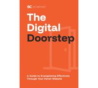 The Digital Doorstep: A Guide to Evangelizing Effectively Through Your Parish Website