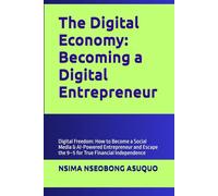The Digital Economy: Becoming a Digital Entrepreneur: Digital Freedom: How to Become a Social Media & AI-Powered Entrepreneur and Escape the 9-5 for True Financial Independence