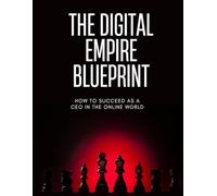 The Digital Empire: How to Succeed as a CEO in the Online World