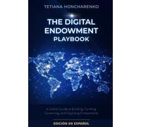 The Digital Endowment Playbook: Guía práctica para construir, captar, gobernar y digitalizar endowments - Edición en español (España y América Latina)