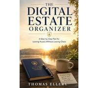 The Digital Estate Organizer: A Step-by-Step Plan for Leaving Access Without Leaving Chaos