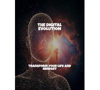 The Digital Evolution: Transform Your Life And Mindset