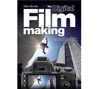 The Digital Filmmaking Handbook: The Definitive Guide to Digital Filmmaking