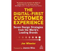The Digital-First Customer Experience: Seven Design Strategies from the World’s Leading Brands: Seven Design Strategies from the World’s Leading Brands