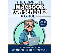 The Complete MacBook for Seniors Guide (Large Print Edition): Easy and Practical Tips for Beginners