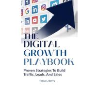 THE DIGITAL GROWTH PLAYBOOK: Proven Strategies To Build Traffic, Leads, And Sales