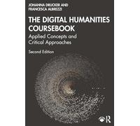 The Digital Humanities Coursebook: Applied Concepts and Critical Approaches