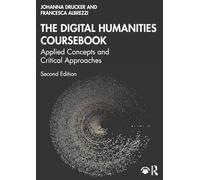 Johanna Drucker – The Digital Humanities Coursebook – Applied Concepts and Critical Approaches
