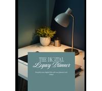 The Digital Legacy Planner: A Password and Digital Accounts Organizer for Whoever Comes Next: Emergency Contacts, Devices, Banking, Subscriptions, Social Media, Crypto and More
