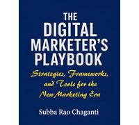 The Digital Marketer's Playbook: Strategies, Frameworks, and Tools for the New Marketing Era