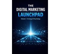 The Digital Marketing Launchpad: Volume 1: Strategy & Psychology