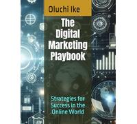 The Digital Marketing Playbook: Strategies for Success in the Online World