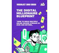 The Digital Millionaire Blueprint : How to Build Multiple Online Income Streams in 2025 and Beyond: Master Freelancing, E-Commerce, AI Tools & Passive ... Money Online Using the Latest Digital Trends