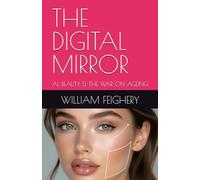 THE DIGITAL MIRROR: AI, BEAUTY & THE WAR ON AGEING