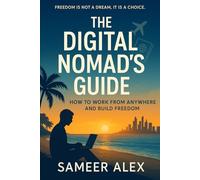 The Digital Nomad’s Guide: How to Work From Anywhere and Build Freedom