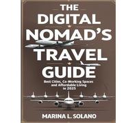 THE DIGITAL NOMAD’S TRAVEL GUIDE: Best Cities, Co-Working Spaces, and Affordable Living in 2025