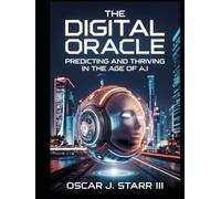The Digital Oracle: Predicting and Thriving in the Age of A.I.