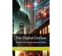 The Digital Outlaw: To those who dare to dream of justice