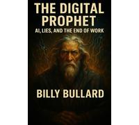 THE DIGITAL PROPHET: AI, Lies, and the End of Work
