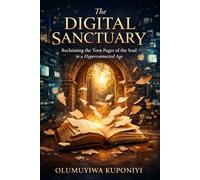 The Digital Sanctuary: Reclaiming the Torn Pages of the Soul in a Hyperconnected Age
