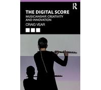 The Digital Score: Musicianship, Creativity and Innovation