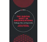 The Digital Shift in Organizations: Challenges, Risks, and Opportunities