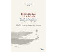 The Digital Silk Road: China’s Technological Rise and the Geopolitics of Cyberspace