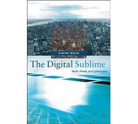 The Digital Sublime: Myth, Power, and Cyberspace