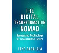 The Digital Transformation Nomad: Harnessing Technology for a Successful Future