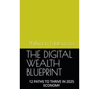 THE DIGITAL WEALTH BLUEPRINT: 12 PATHS TO THRIVE IN 2025 ECONOMY