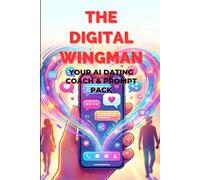The Digital Wingman: YOUR AI DATING COACH & PROMPT PACK