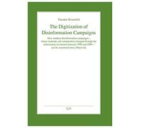 The Digitization of Disinformation Campaigns: How Modern Disinformation Campaigns - Whose Methods and Composition Changed Through the Information ... Und 2009 - Can Be Countered More Effectively