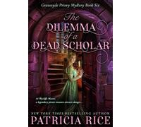 The Dilemma of a Dead Scholar: Gravesyde Priory Mysteries Book Six