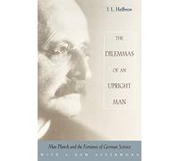 The Dilemmas of an Upright Man: Max Planck and the Fortunes of German Science: Max Planck and the Fortunes of German Science, With a New Afterword
