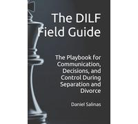 The DILF Field Guide: The Playbook for Communication, Decisions, and Control During Separation and Divorce