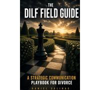 The DILF Field Guide: The Playbook for Communication, Decisions, and Control During Separation and Divorce