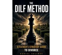 The DILF Method: A Practical Guide to Divorce Communication, Co-Parenting, Custody Conversations, and Staying Calm During Separation