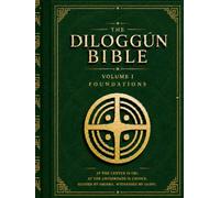 THE DILOGGÚN BIBLE: VOLUME I - DILOGGÚN FOUNDATIONS