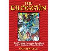 The Diloggún: The Orishas, Proverbs, Sacrifices, and Prohibitions of Cuban Santería