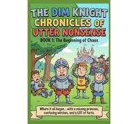 The Dim Knight Chronicles of Utter Nonsense: Book One: The Beginning of Chaos