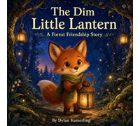 The Dim Little Lantern: A Magical Forest Friendship Story About Self-Worth and Belonging