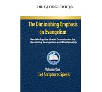The Diminishing Emphasis on Evangelism: Reclaiming the Great Commission by Restoring Evangelism and Discipleship