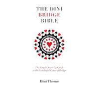 The Dini Bridge Bible: The Simple Start-Up Guide to the Wonderful Game of Bridge