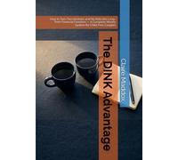 The DINK Advantage: How to Turn Two Incomes and No Kids Into Long-Term Financial Freedom - A Complete Money System for Child-Free Couples