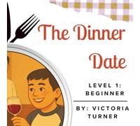 The Dinner Date: Easy English Stories With Pictures for ESL Beginners and Adults
