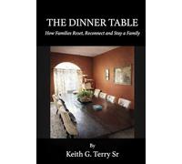 The Dinner Table: How Families Reset, Regroup and Stay a Family