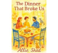 The Dinner That Broke Us: A Thanksgiving Family Drama for Ages 9-14: 4