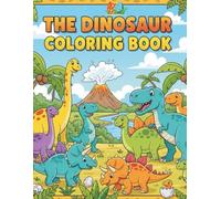 The Dinosaur Discovery Coloring Book: A Coloring Journey Through the Triassic, Jurassic, and Cretaceous