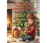 The Dinosaur Under the Christmas Tree: A Fun and Magical Christmas Story for Kids